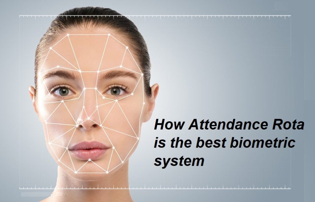 How Attendance Rota is the best biometric system ?